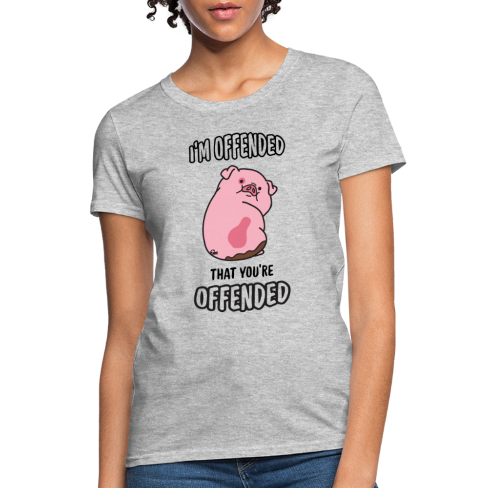 I'm Offended That You're Offended Women's T-Shirt - heather gray