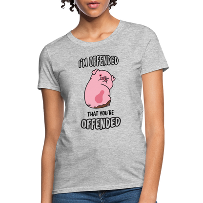 I'm Offended That You're Offended Women's T-Shirt - heather gray