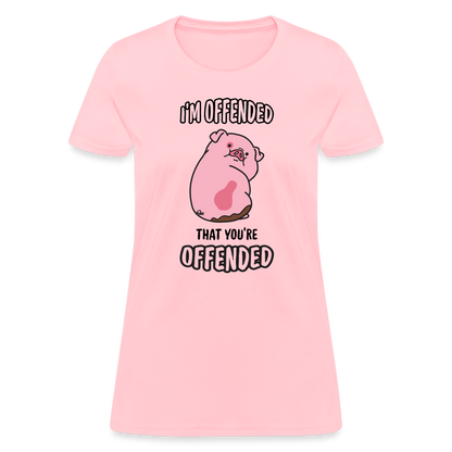 I'm Offended That You're Offended Women's T-Shirt - pink