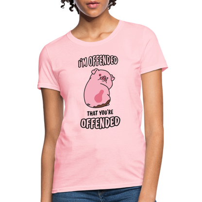 I'm Offended That You're Offended Women's T-Shirt - pink