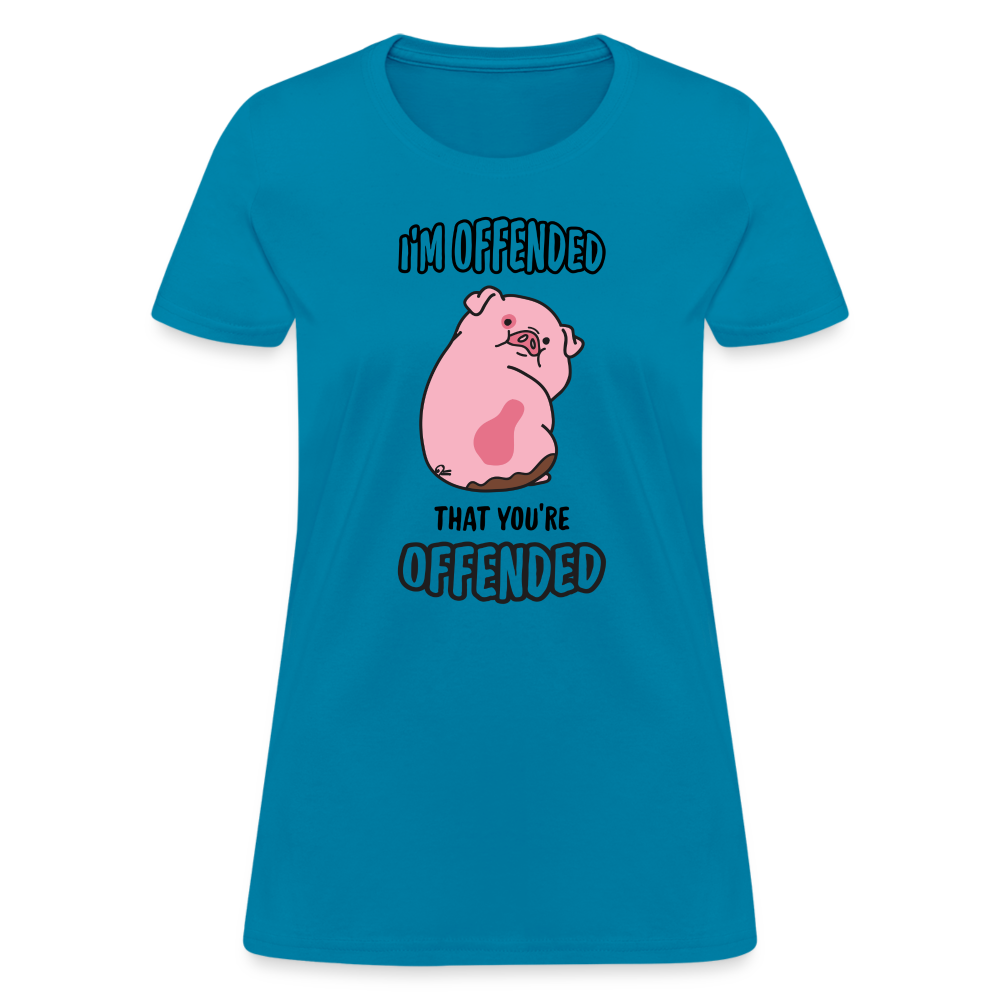 I'm Offended That You're Offended Women's T-Shirt - turquoise