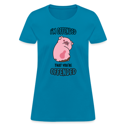 I'm Offended That You're Offended Women's T-Shirt - turquoise