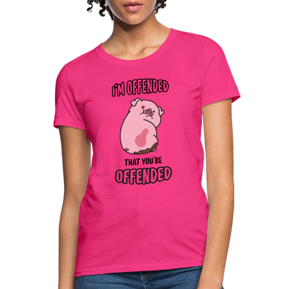 I'm Offended That You're Offended Women's T-Shirt - fuchsia