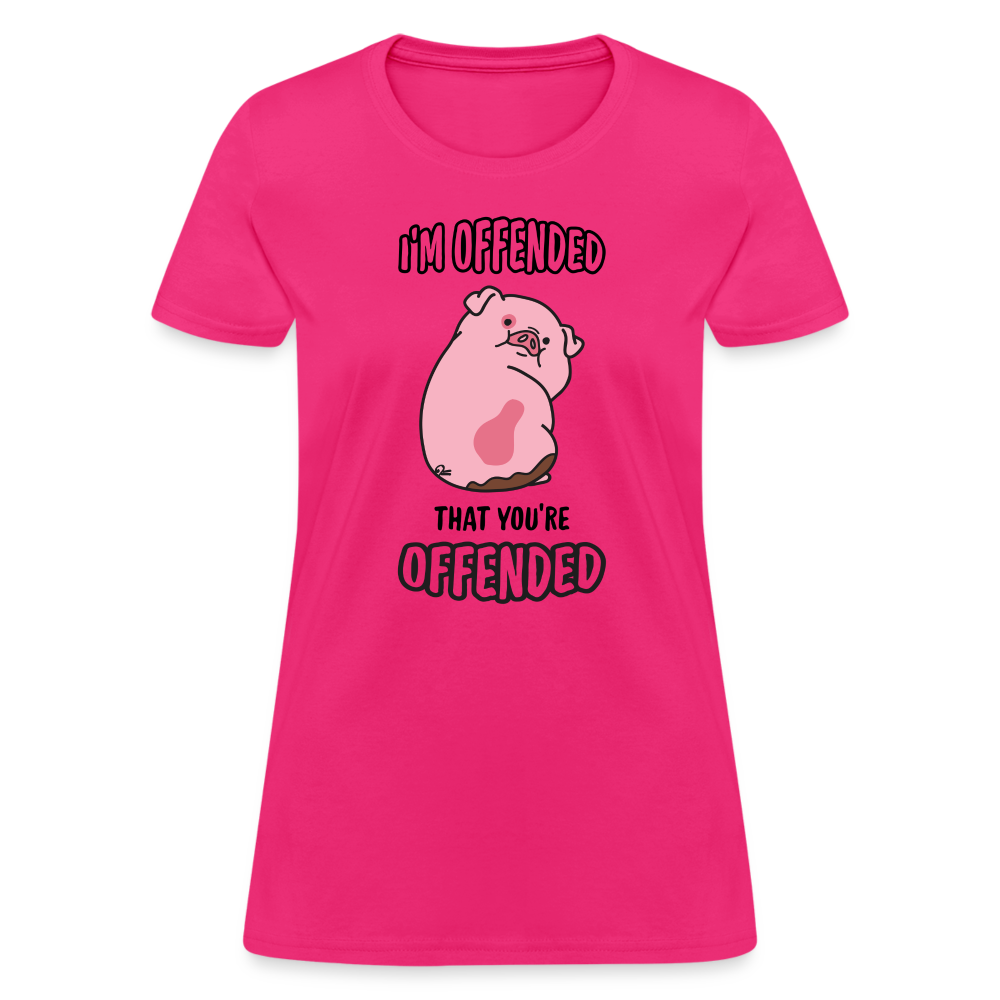 I'm Offended That You're Offended Women's T-Shirt - fuchsia