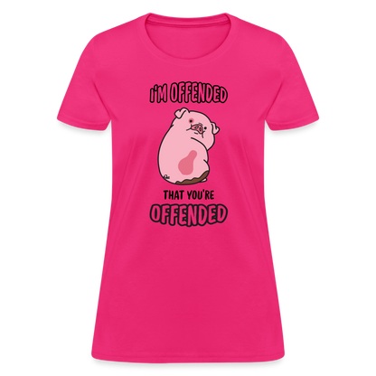 I'm Offended That You're Offended Women's T-Shirt - fuchsia