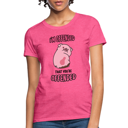 I'm Offended That You're Offended Women's T-Shirt - heather pink