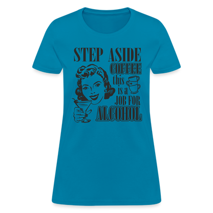 This Is A Job For Alcohol Women's T-Shirt - turquoise