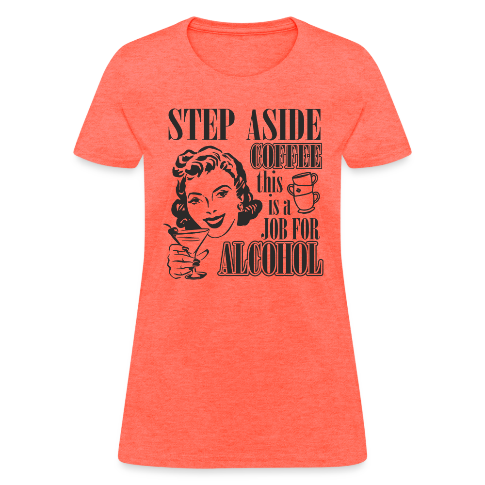 This Is A Job For Alcohol Women's T-Shirt - heather coral
