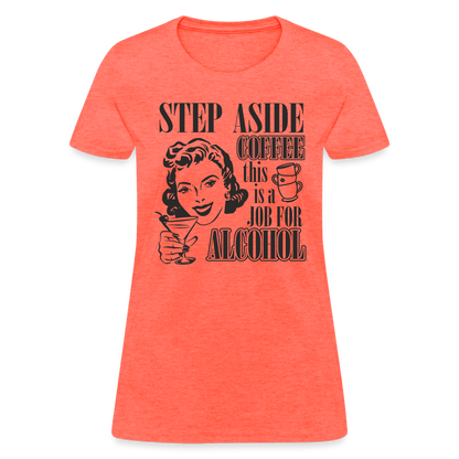 This Is A Job For Alcohol Women's T-Shirt - heather coral
