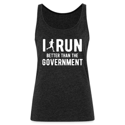 I Run Better Thank Government Women’s Premium Tank Top - charcoal grey