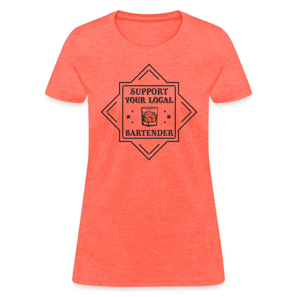 Support Your Local Bartender Women's T-Shirt - heather coral