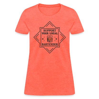 Support Your Local Bartender Women's T-Shirt - heather coral