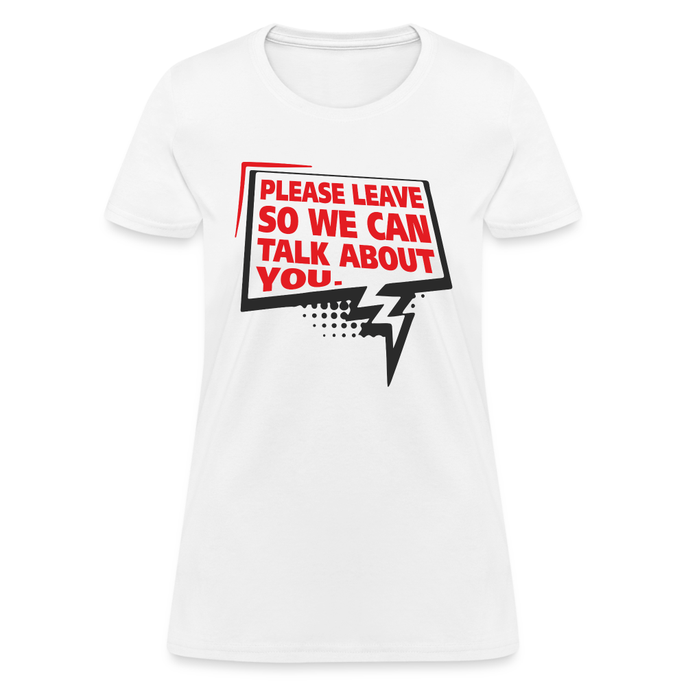 Please Leave So We Can Talk About You Women's T-Shirt - white