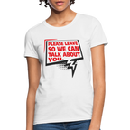 Please Leave So We Can Talk About You Women's T-Shirt