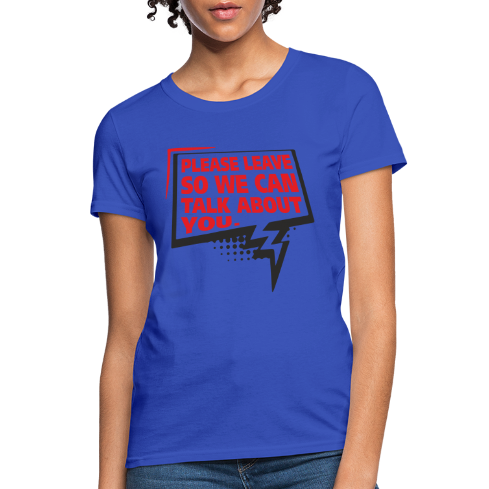 Please Leave So We Can Talk About You Women's T-Shirt - royal blue