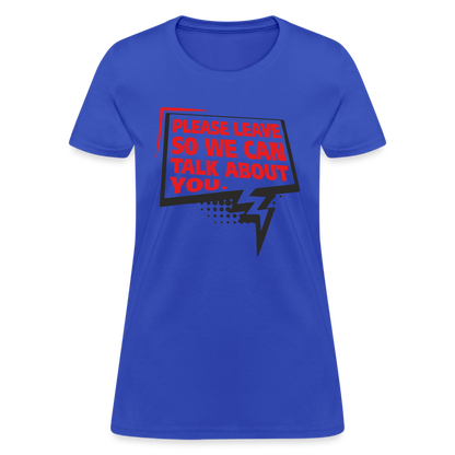Please Leave So We Can Talk About You Women's T-Shirt - royal blue