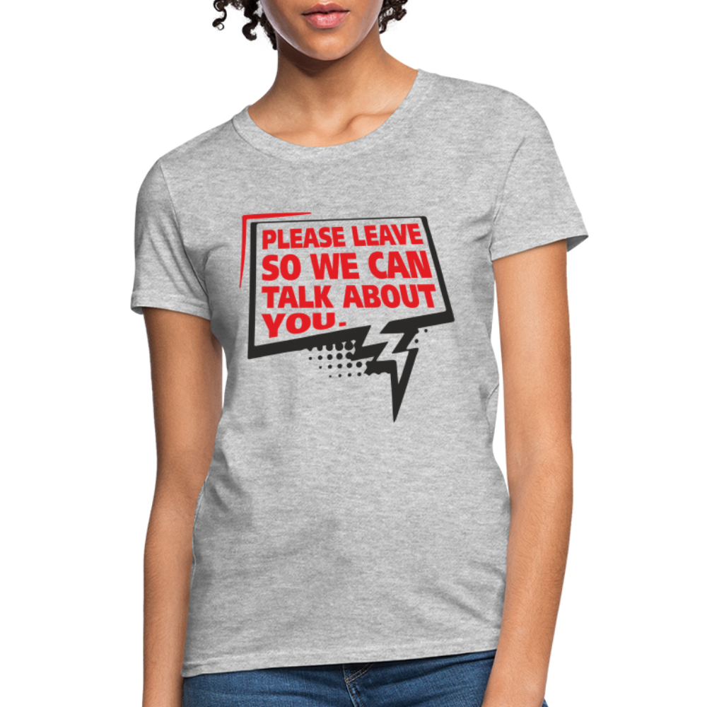 Please Leave So We Can Talk About You Women's T-Shirt - heather gray