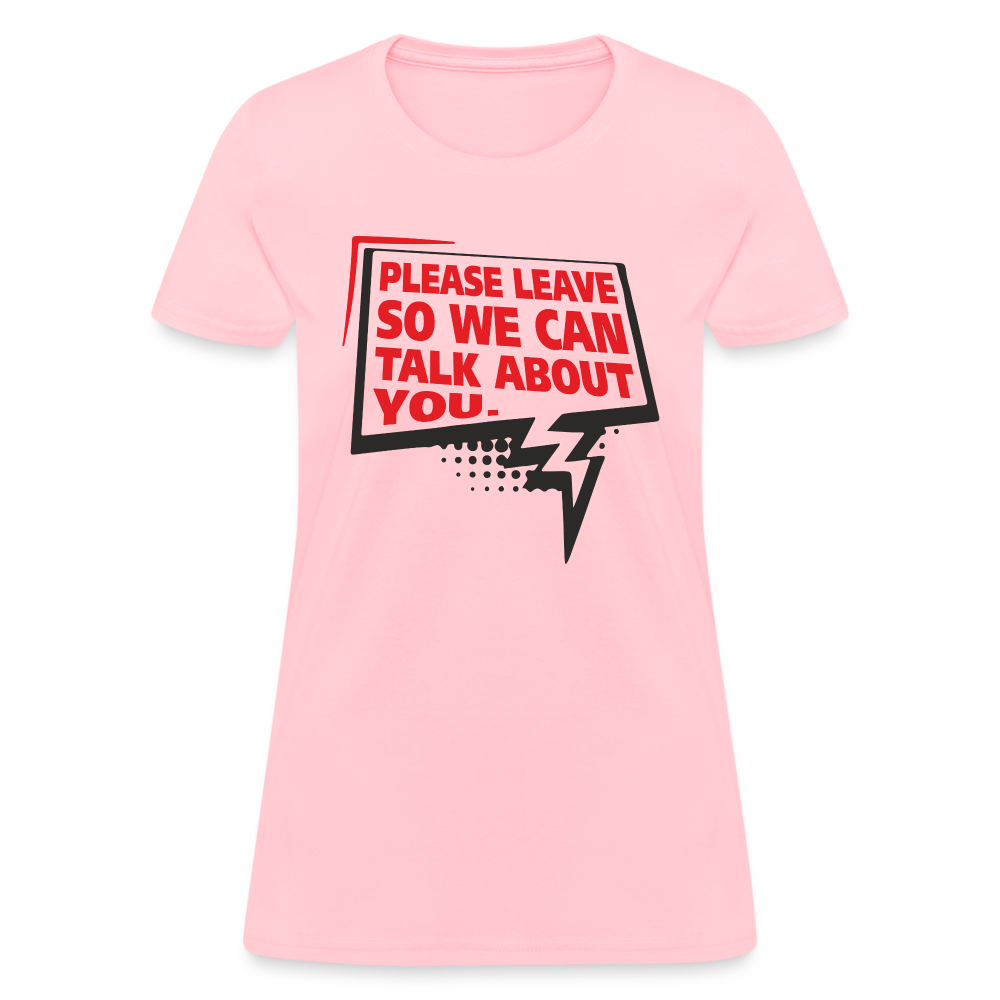 Please Leave So We Can Talk About You Women's T-Shirt - pink