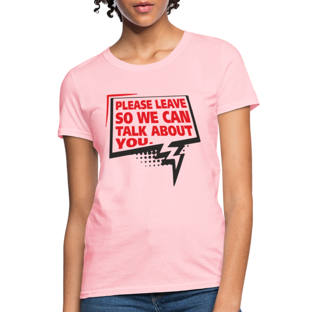 Please Leave So We Can Talk About You Women's T-Shirt - pink