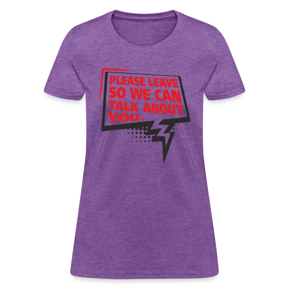 Please Leave So We Can Talk About You Women's T-Shirt - purple heather