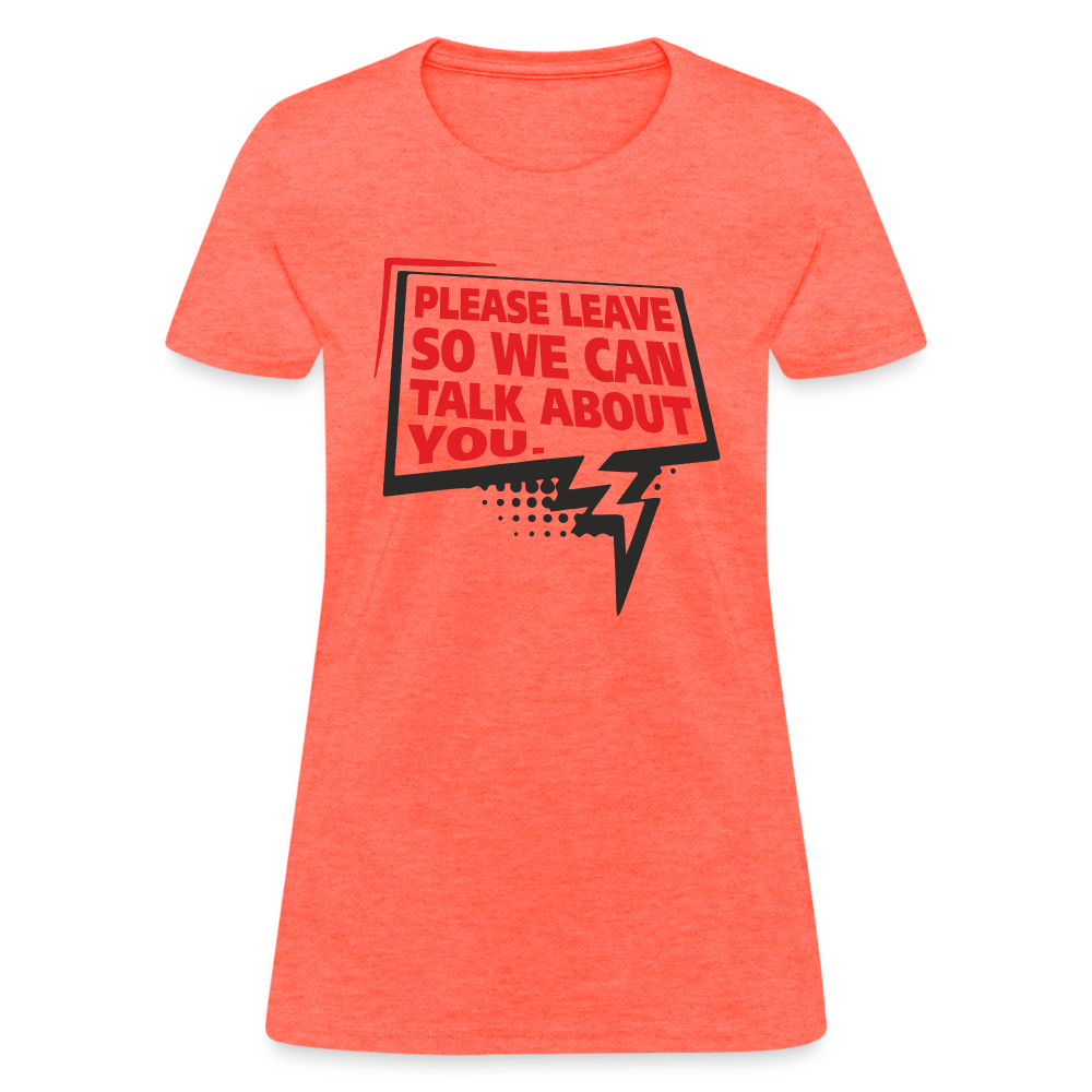 Please Leave So We Can Talk About You Women's T-Shirt - heather coral