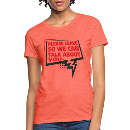 Please Leave So We Can Talk About You Women's T-Shirt - heather coral