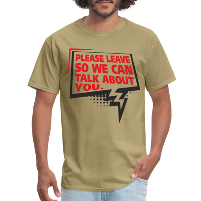 Please Leave So We Can Talk About You T-Shirt - khaki