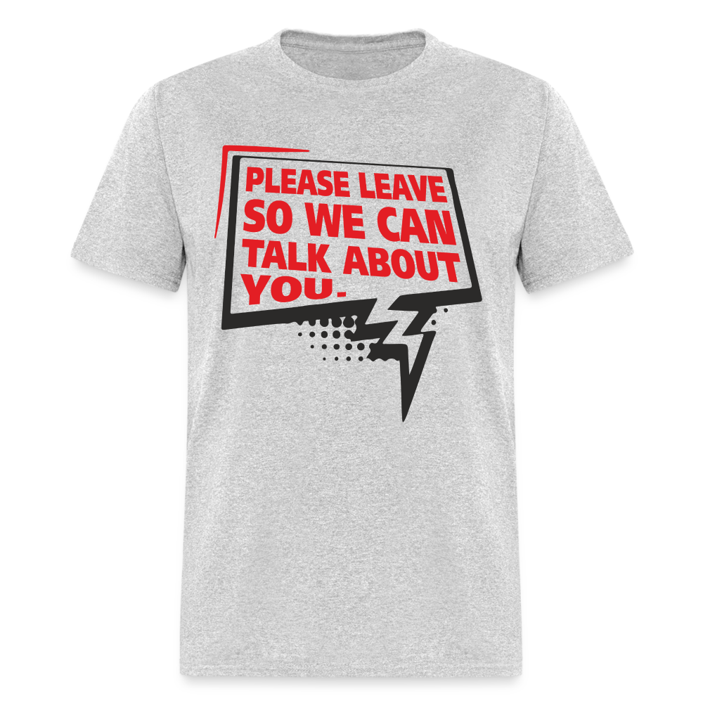 Please Leave So We Can Talk About You T-Shirt - heather gray