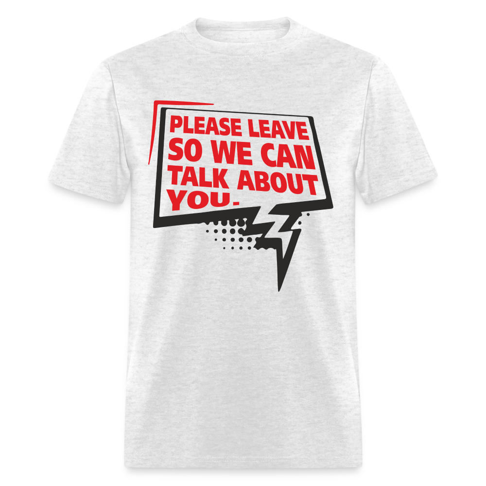 Please Leave So We Can Talk About You T-Shirt - light heather gray