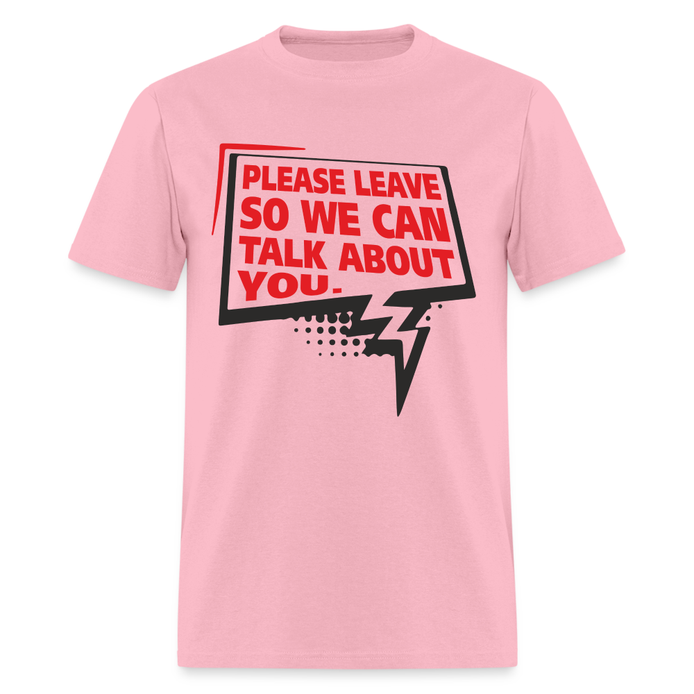 Please Leave So We Can Talk About You T-Shirt - pink