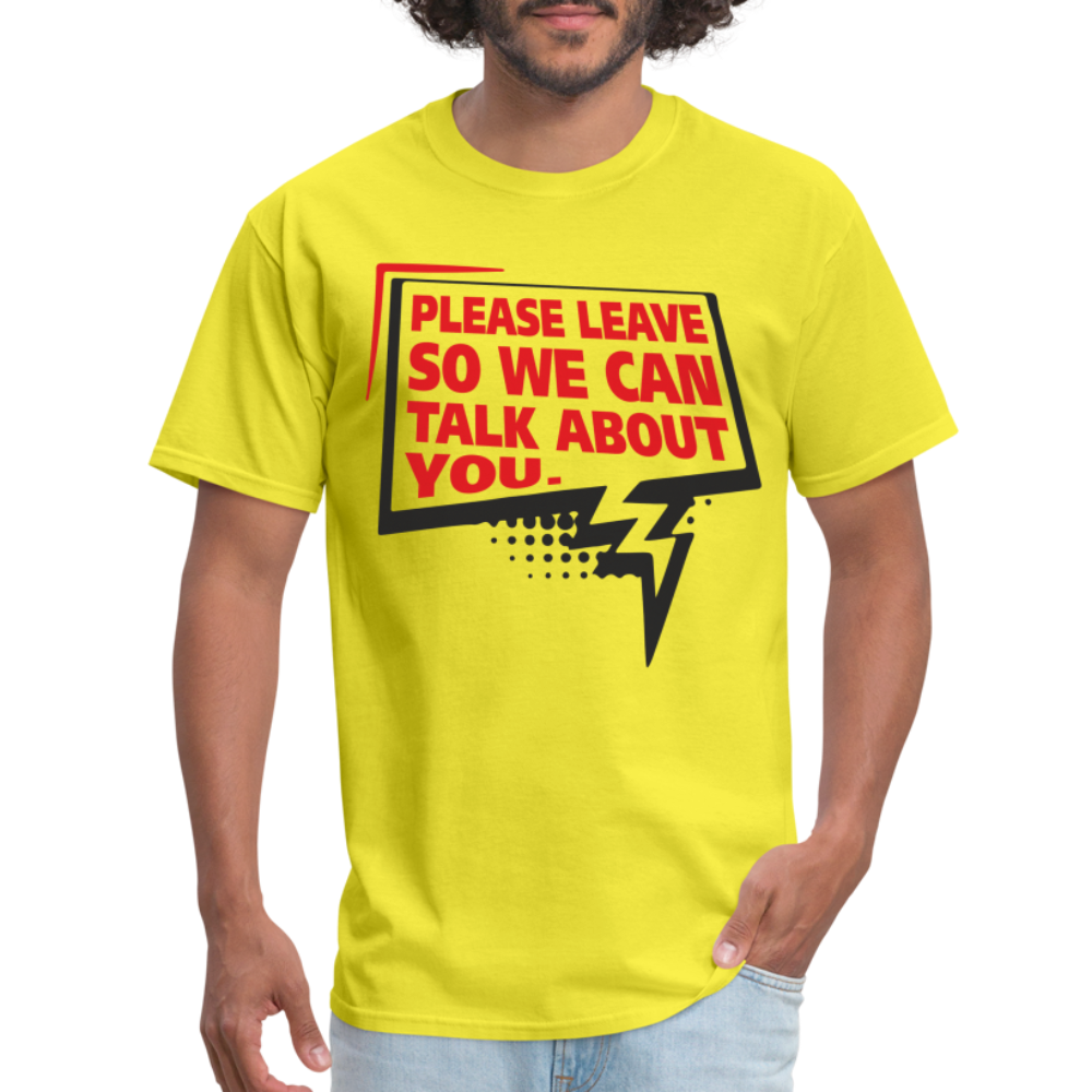 Please Leave So We Can Talk About You T-Shirt - yellow