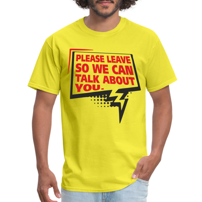 Please Leave So We Can Talk About You T-Shirt - yellow