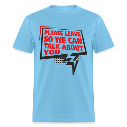 Please Leave So We Can Talk About You T-Shirt - aquatic blue