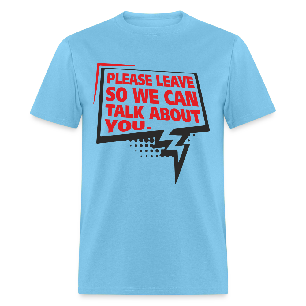 Please Leave So We Can Talk About You T-Shirt - aquatic blue