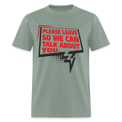 Please Leave So We Can Talk About You T-Shirt - sage