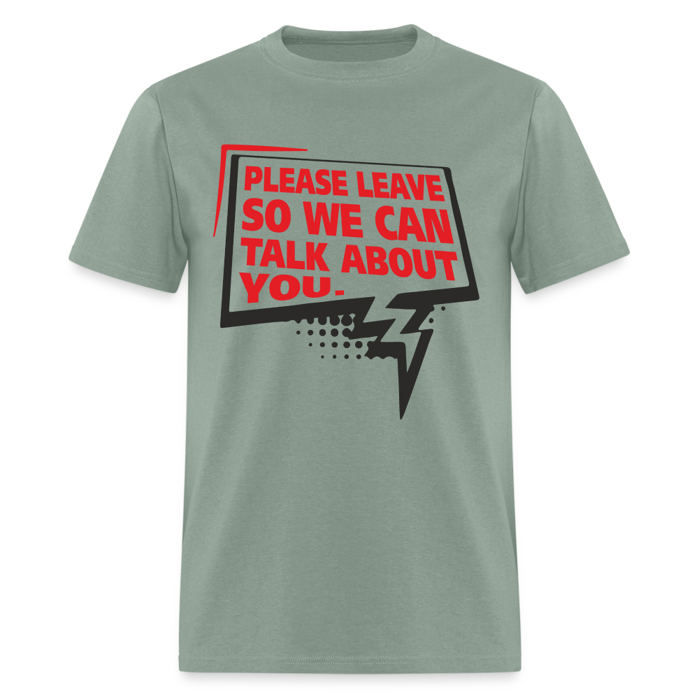 Please Leave So We Can Talk About You T-Shirt - sage