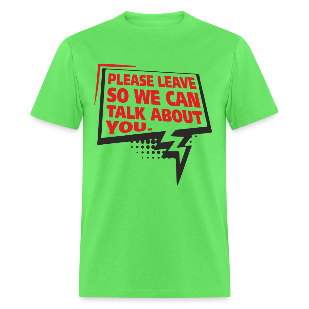 Please Leave So We Can Talk About You T-Shirt - kiwi