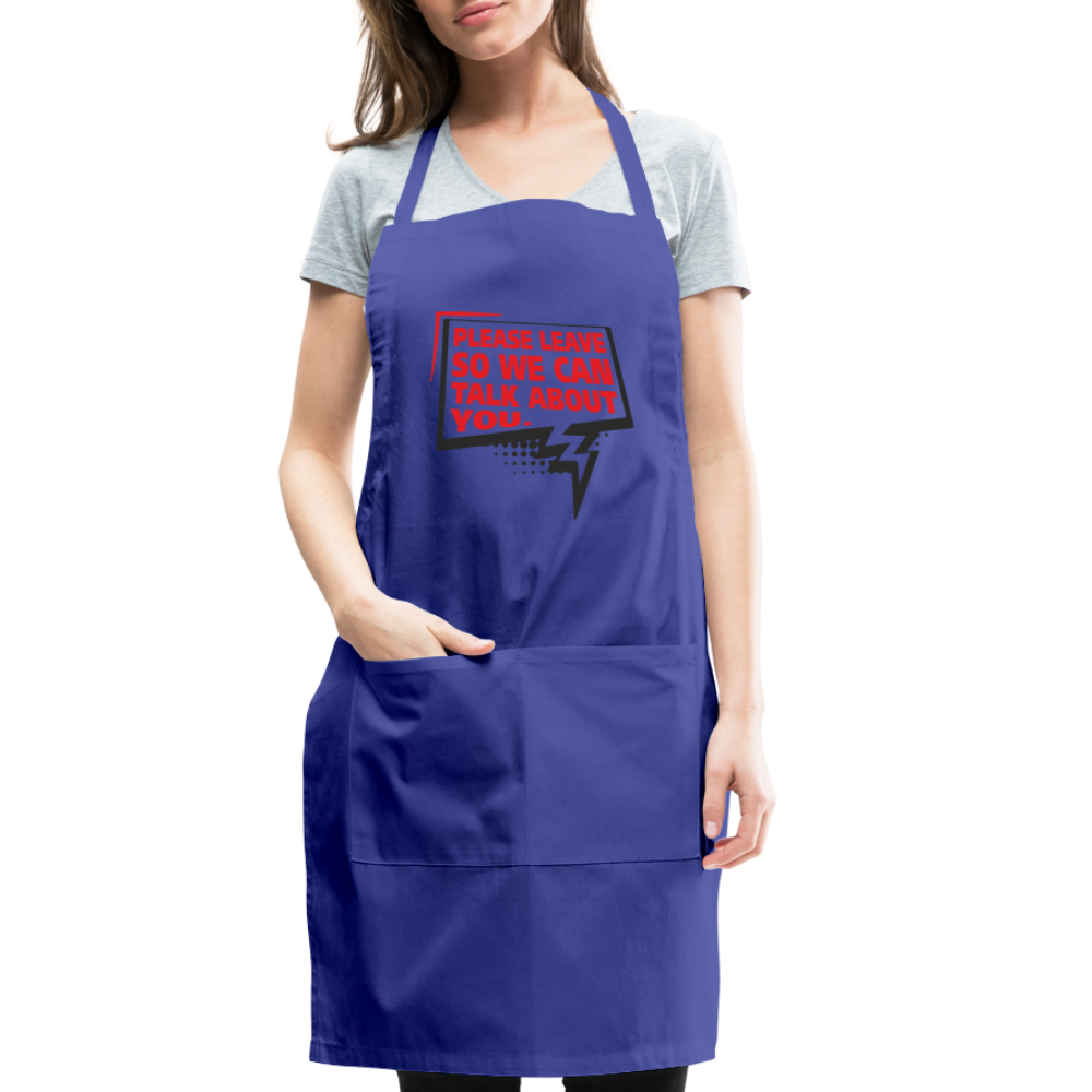 Please Leave So We Can Talk About You Adjustable Apron - royal blue