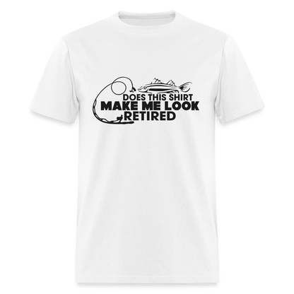 Does This Shirt Make Me Look Retired T-Shirt (Fishing) - white