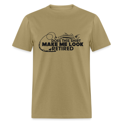 Does This Shirt Make Me Look Retired T-Shirt (Fishing) - khaki