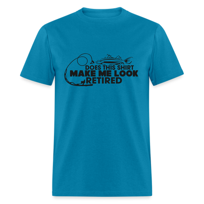 Does This Shirt Make Me Look Retired T-Shirt (Fishing) - turquoise