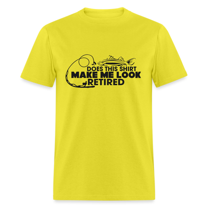 Does This Shirt Make Me Look Retired T-Shirt (Fishing) - yellow