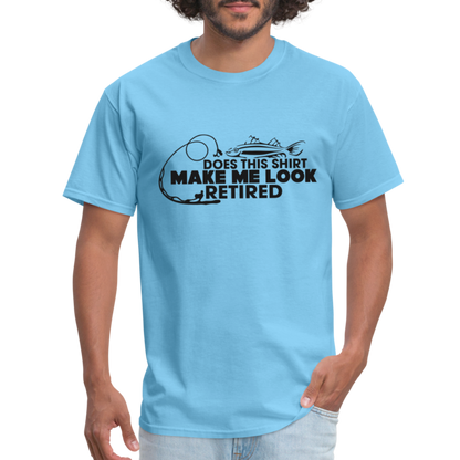 Does This Shirt Make Me Look Retired T-Shirt (Fishing) - aquatic blue