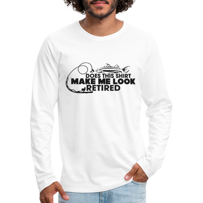 Does This Shirt Make Me Look Retired Men's Premium Long Sleeve T-Shirt (Fishing) - white