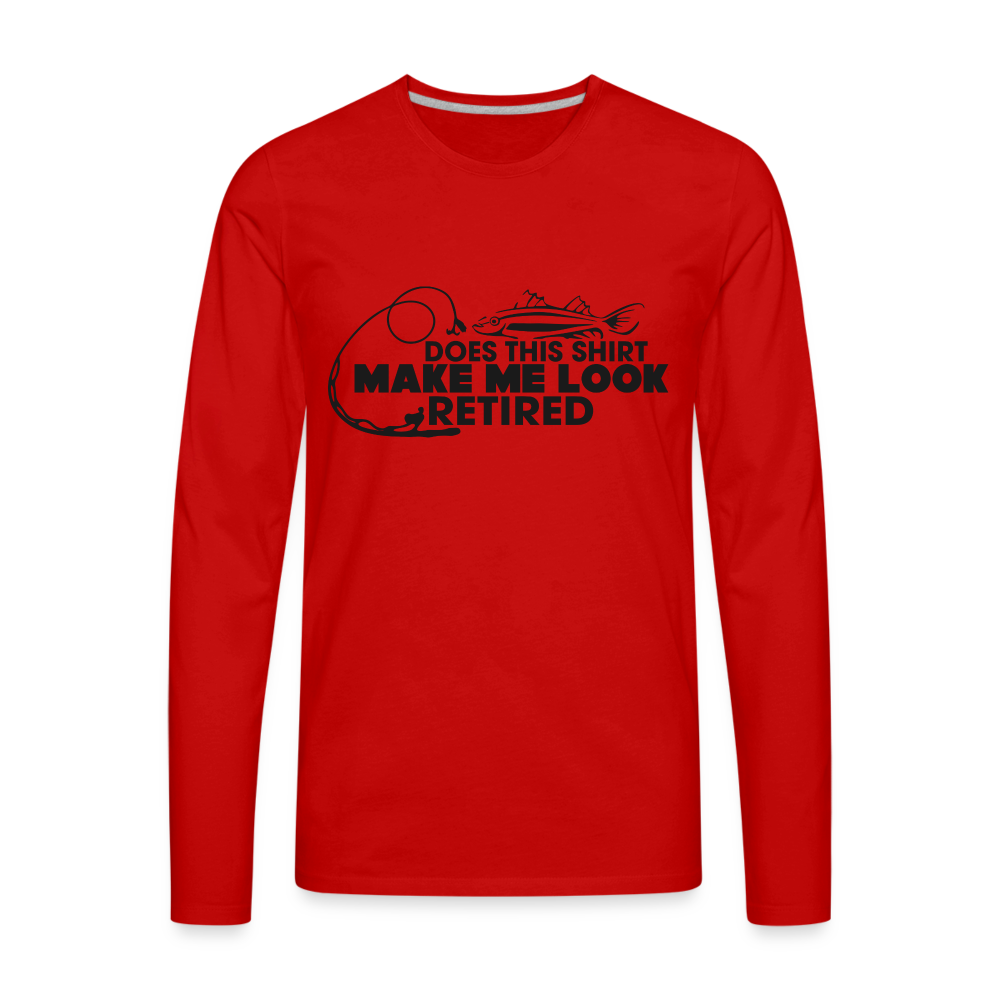 Does This Shirt Make Me Look Retired Men's Premium Long Sleeve T-Shirt (Fishing) - red