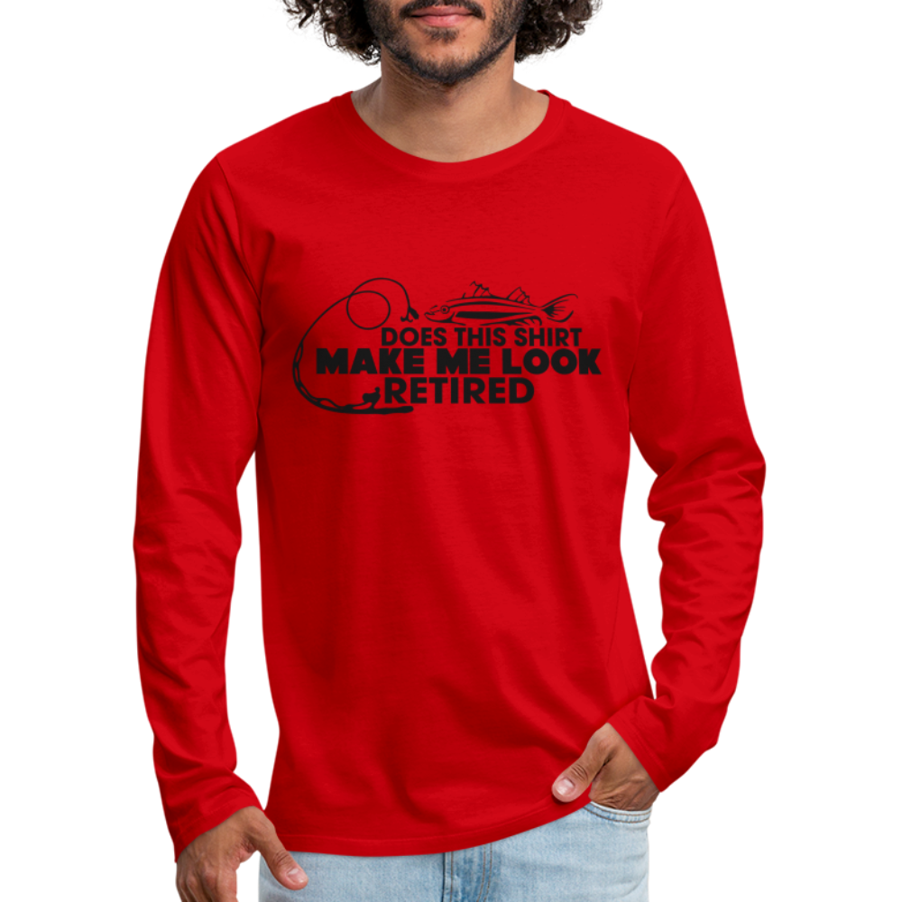 Does This Shirt Make Me Look Retired Men's Premium Long Sleeve T-Shirt (Fishing) - red