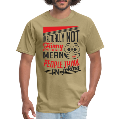 I'm Not Funny, Just Mean, People Think I'm Joking T-Shirt - khaki