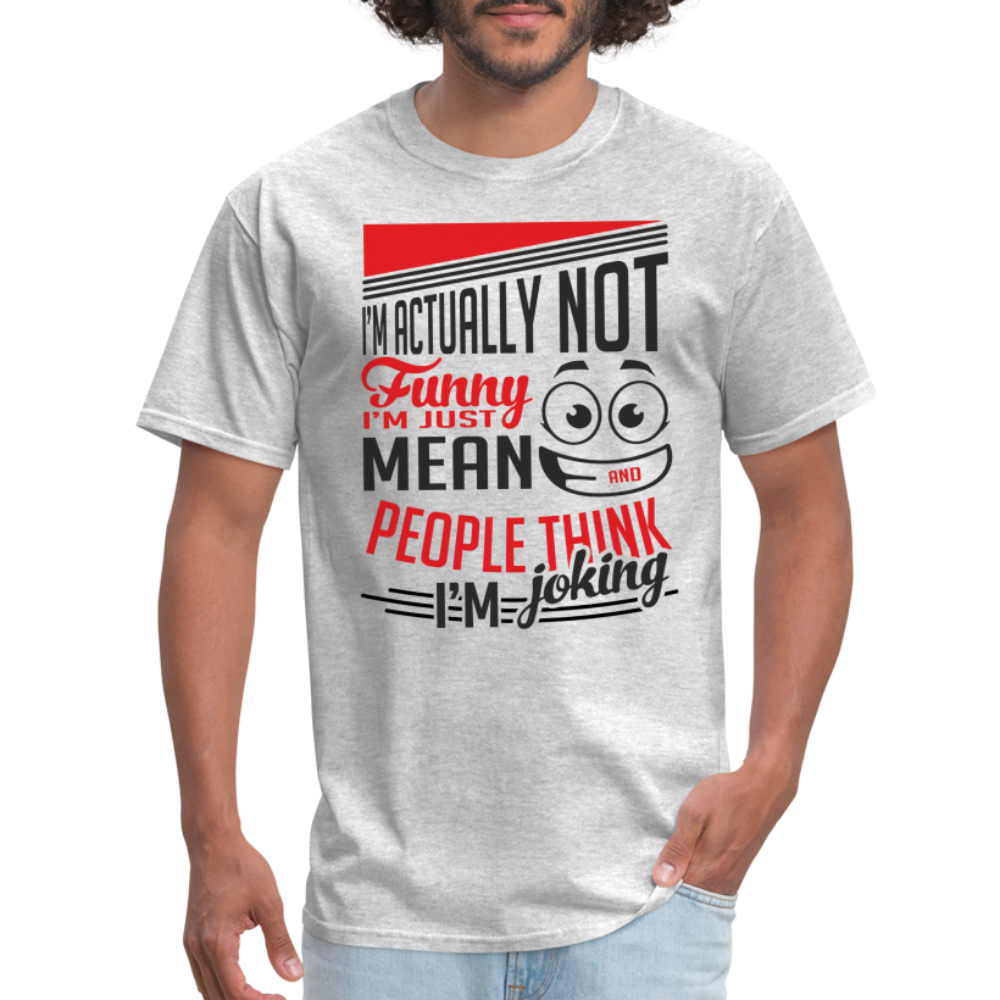 I'm Not Funny, Just Mean, People Think I'm Joking T-Shirt - heather gray