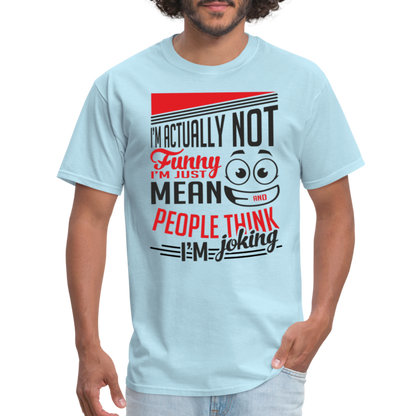 I'm Not Funny, Just Mean, People Think I'm Joking T-Shirt - powder blue