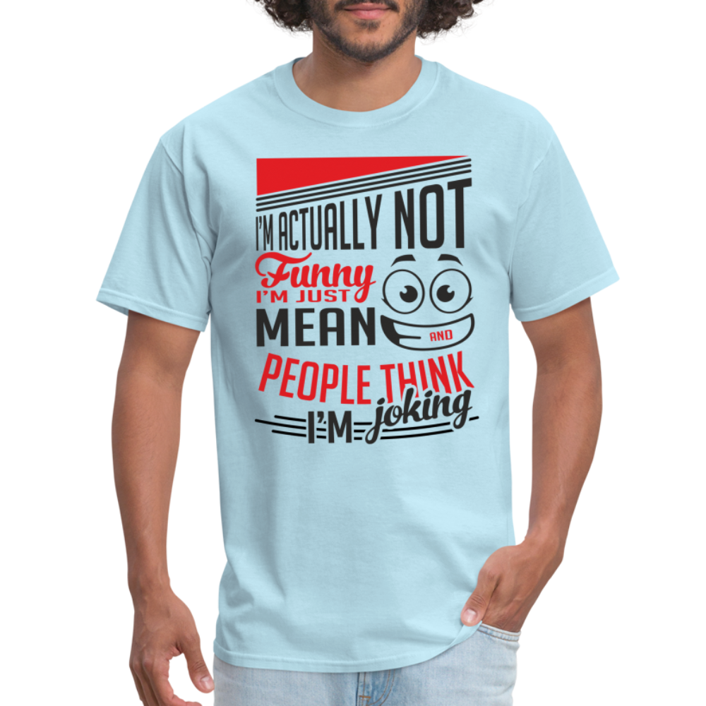 I'm Not Funny, Just Mean, People Think I'm Joking T-Shirt - powder blue